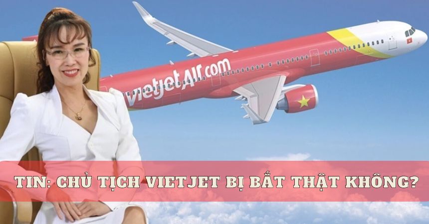 Chủ tịch Vietjet bị bắt